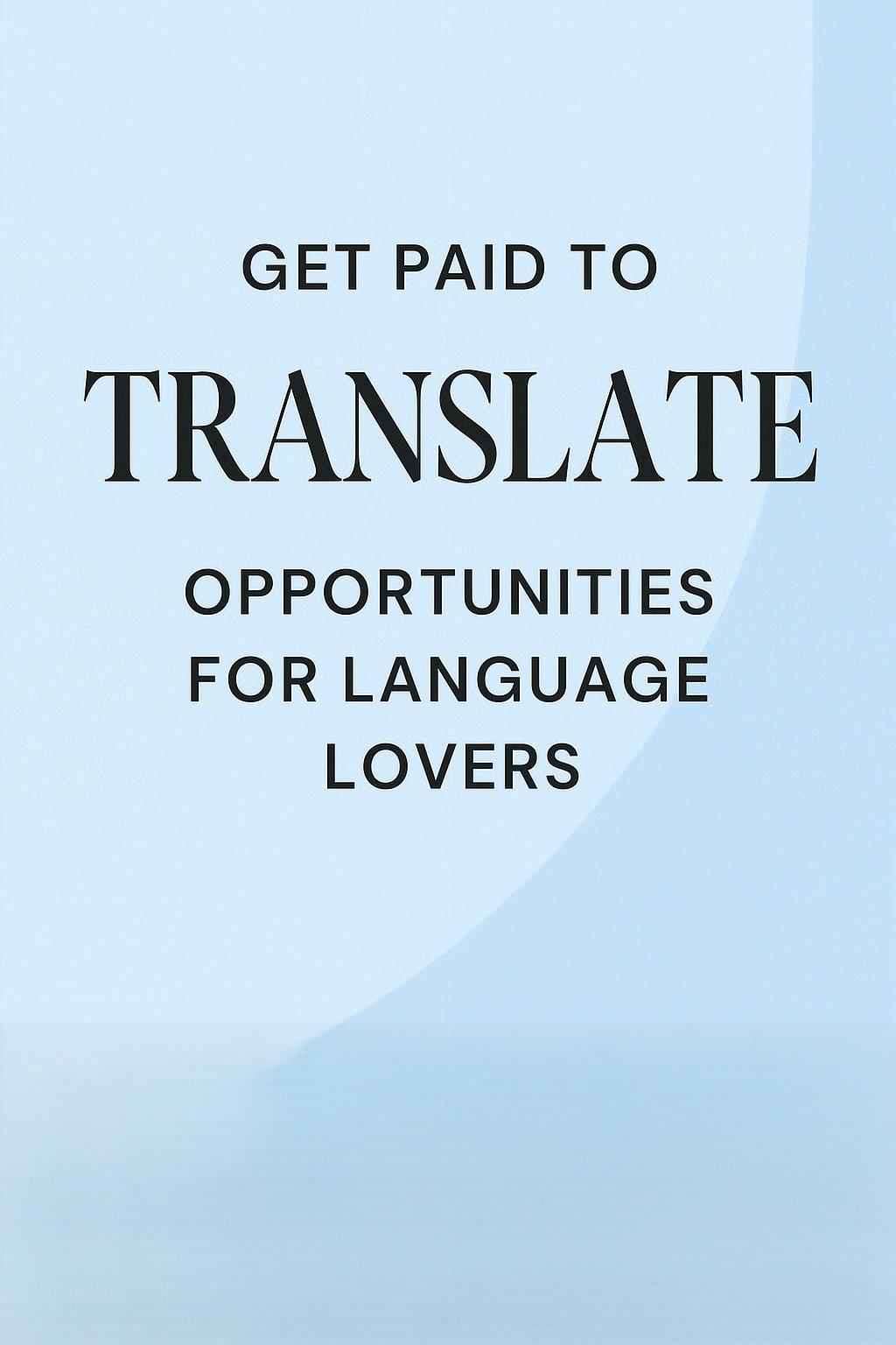 Words Across Borders: How to Get Paid to Translate